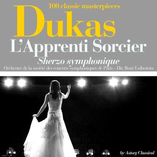 Dukas : L'apprenti sorcier, Sherzo symphonique (100 classic masterpieces)