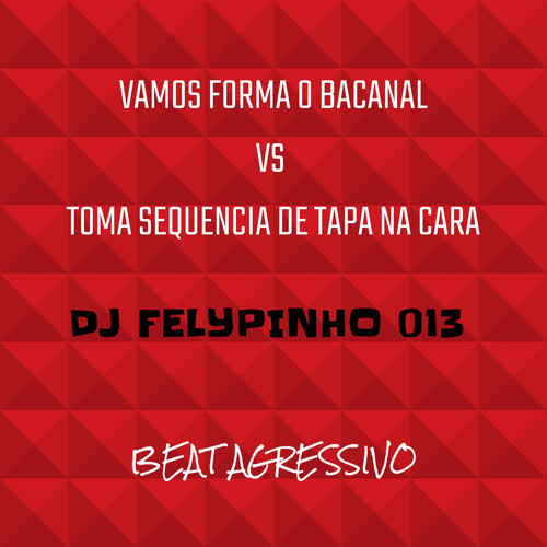 VAMOS FORMA O BACANAL VS TOMA SEQUENCIA DE TAPA NA CARA DJ FELYPINHO 013