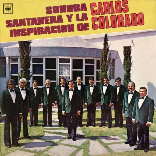 Sonora Santanera Y La Inspiración De Carlos Colorado