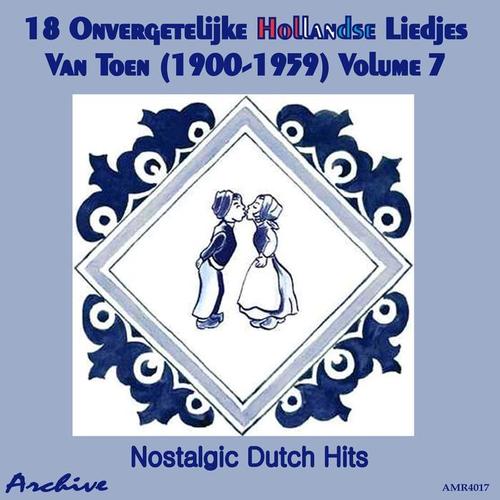 18 Onvergetelijke Hollandse Liedjes Van Toen (Nostalgic Dutch Hits) Volume 7