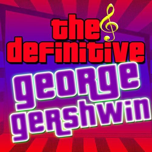 The Definitive George Gershwin