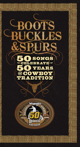 Boots, Buckles & Spurs - 50 Songs Celebrate 50 Years of Cowboy Tradition