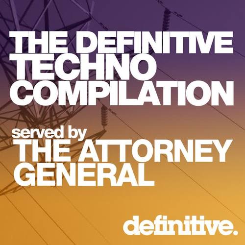 The Definitive Techno Compilation Served by The Attorney General