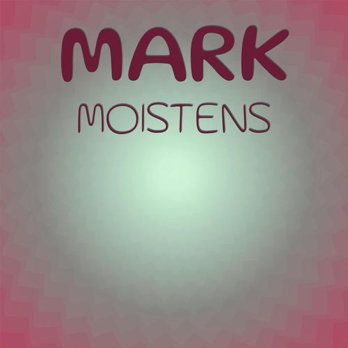 Mark Moistens