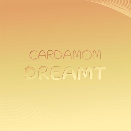 Cardamom Dreamt