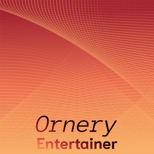 Ornery Entertainer