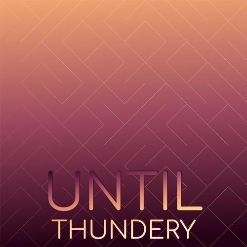 Until Thundery