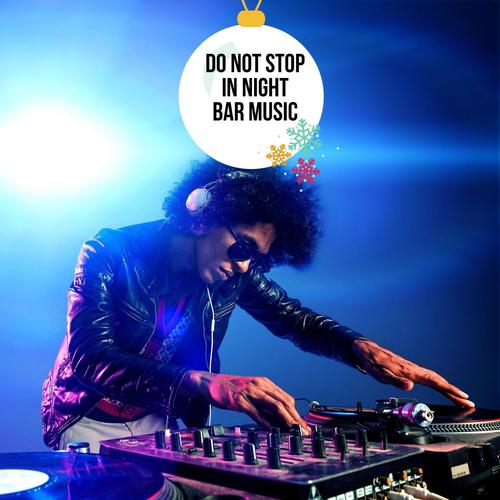 Do Not Stop in Night Bar Music