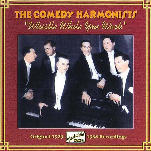 COMEDY HARMONISTS: Whistle While You Work (1929-1938)