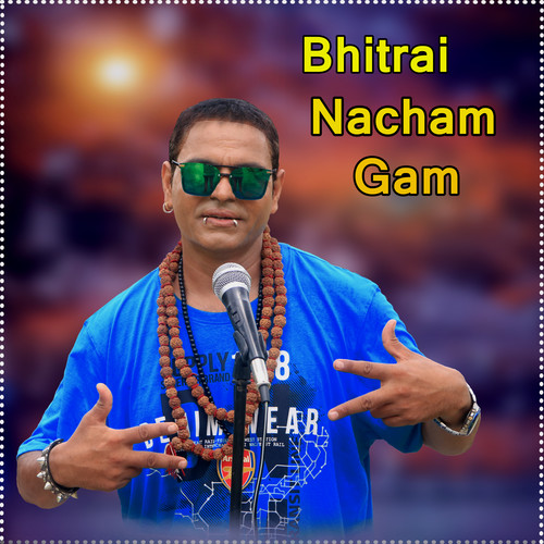 Bhitrai Nacham Gam