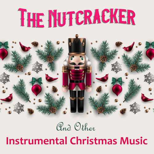 The Nutcracker And Other Instrumental Christmas Music