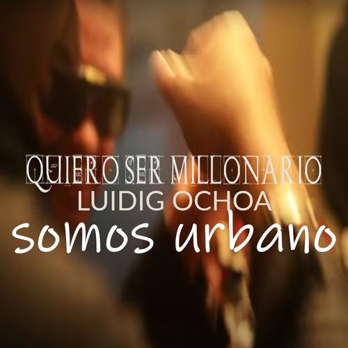 Quiero Ser Millonario (feat. Luidig Ochoa)