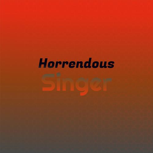 Horrendous Singer