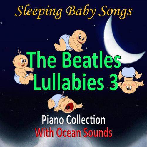 The Beatles Lullabies 3 (Piano Collection with Ocean Sounds)