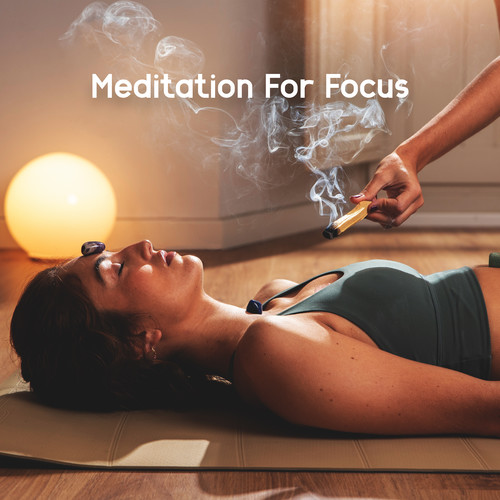 Meditation For Focus: Help You Sleep Better, Stress Less, Focus Your Attention, Music For Meditation