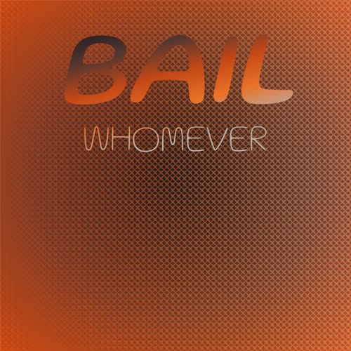 Bail Whomever