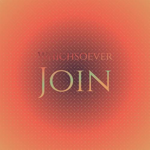Whichsoever Join