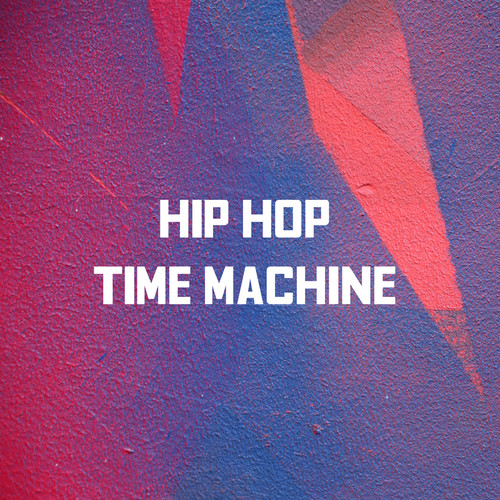 Hip Hop Time Machine (Explicit)