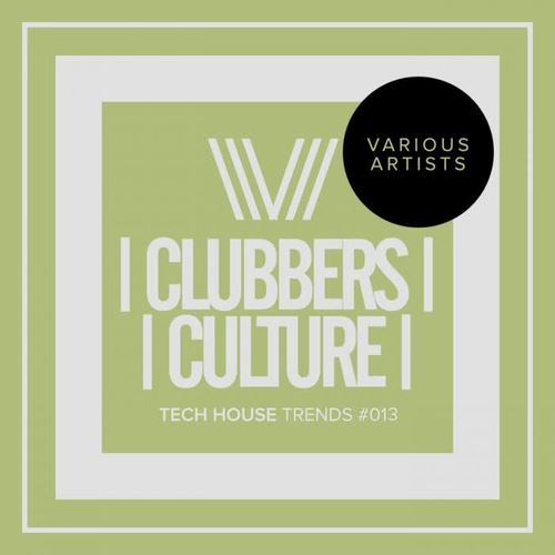Clubbers Culture: Tech House Trends #013
