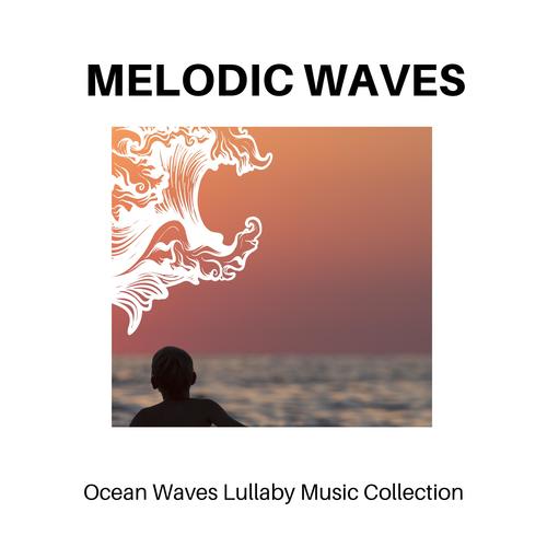 Melodic Waves - Ocean Waves Lullaby Music Collection