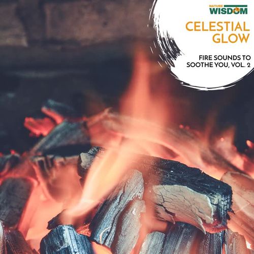 Celestial Glow - Fire Sounds to Soothe You, Vol. 2