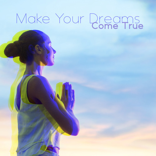 Make Your Dreams Come True (Law of Attraction Meditation to Manifest Dreams and Desires)