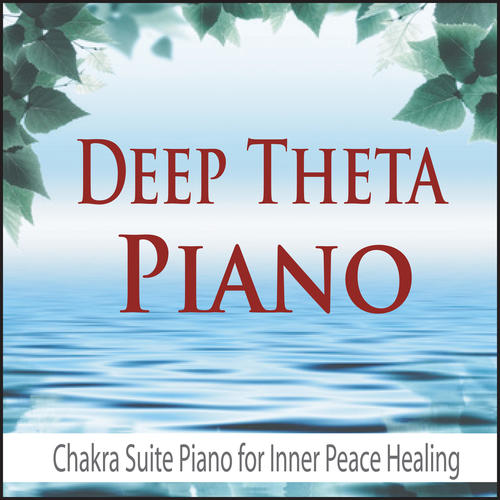 Deep Theta Piano (Chakra Suite Piano for Inner Peace Healing)