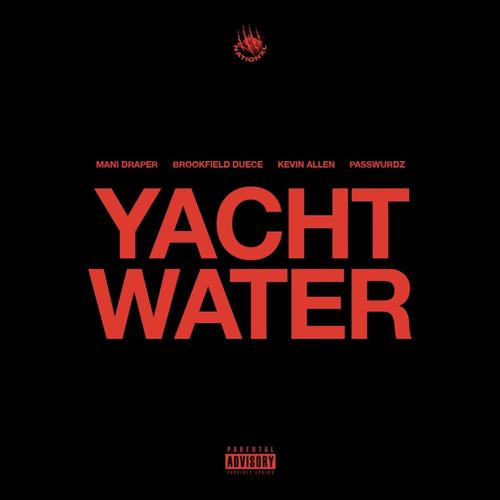 Yacht Water (feat. Brookfield Duece, Kevin Allen, Passwurdz & Mani Draper) [Explicit]