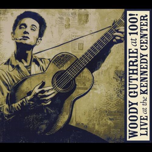 Woody Guthrie: At 100! (Live At The Kennedy Center)