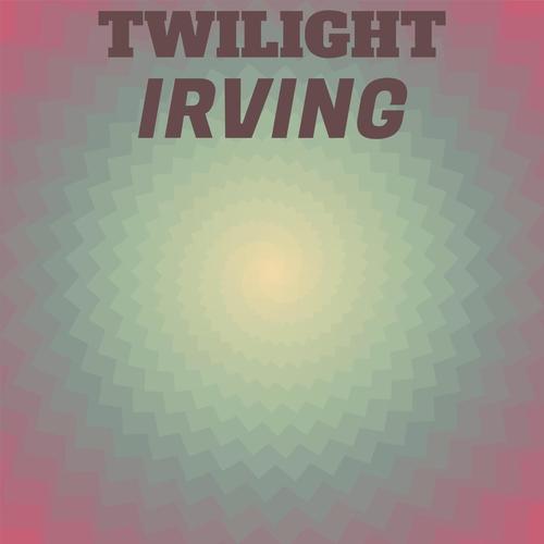 Twilight Irving