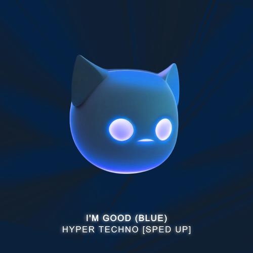 I'm Good (Blue) - Hyper Techno [Sped Up] [Explicit]