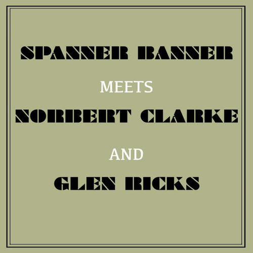 Spanner Banner Meets Norbert Clarke and Glen Ricks
