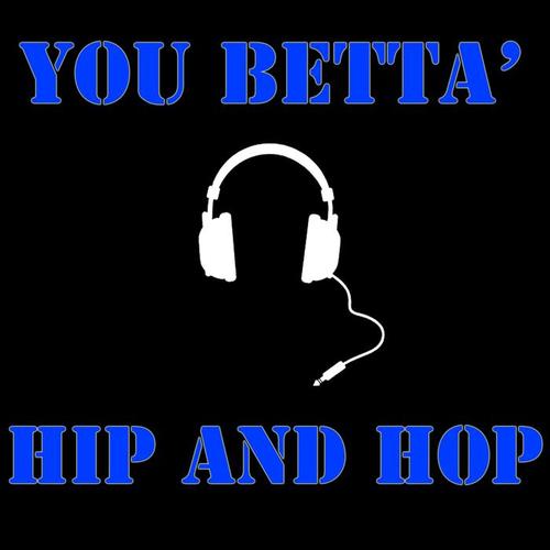 You Betta' Hip and Hop