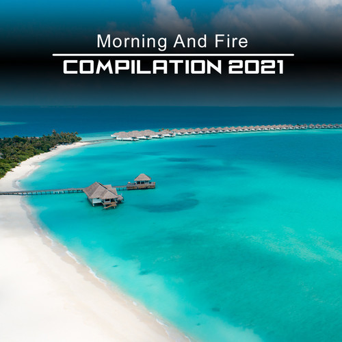 Morning and Fire Compilation 2021