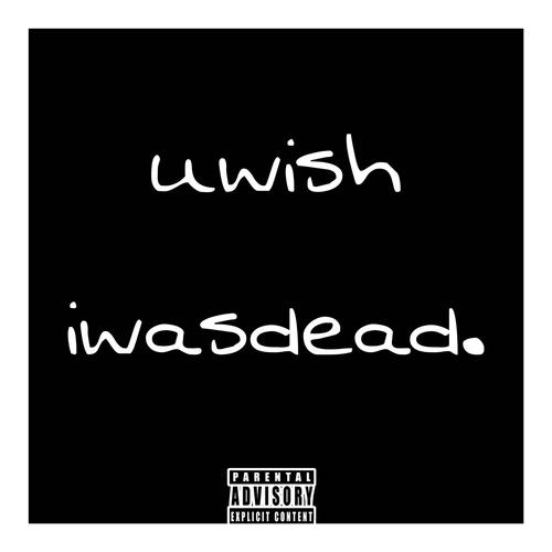 uwishiwasdead. (feat. Xantana) [Explicit]