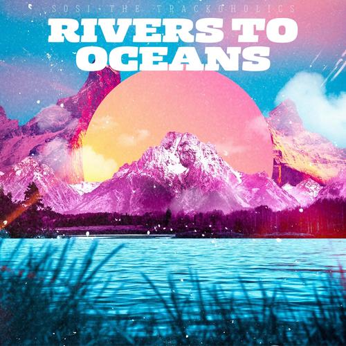 Rivers To Oceans (feat. The Trackoholics) [Radio Edit]