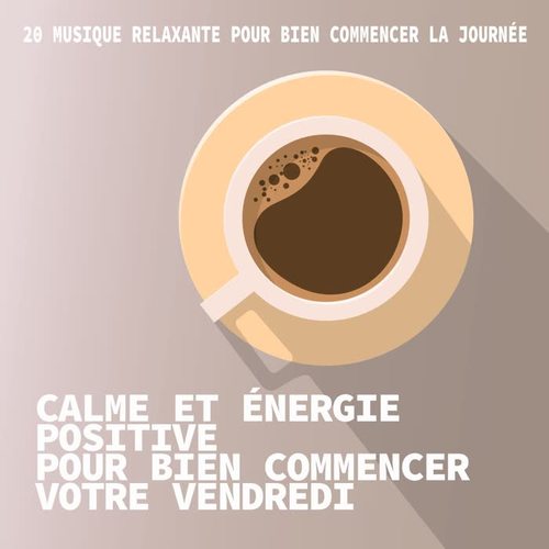 Calme et énergie positive pour bien commencer votre vendredi