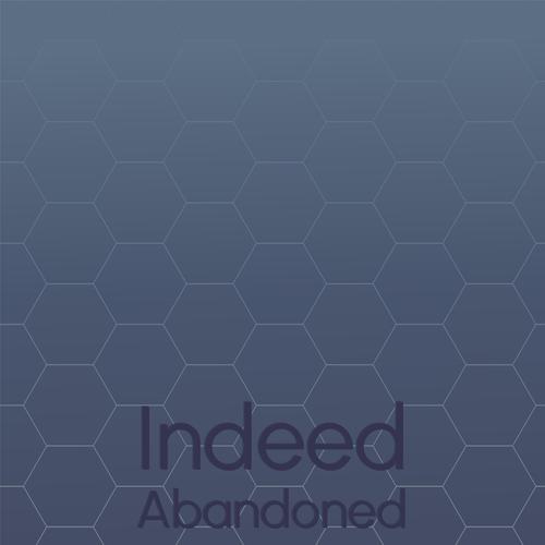 Indeed Abandoned