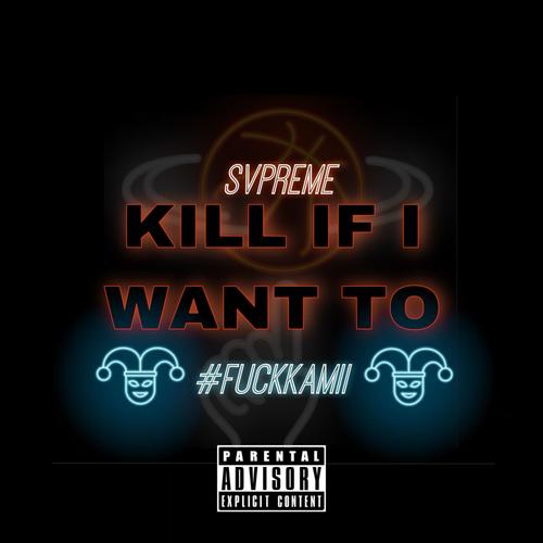 KILL IF I WANT TO (Explicit)