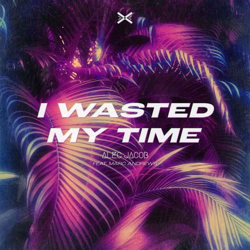 I Wasted My Time (feat. Marc Andrews)