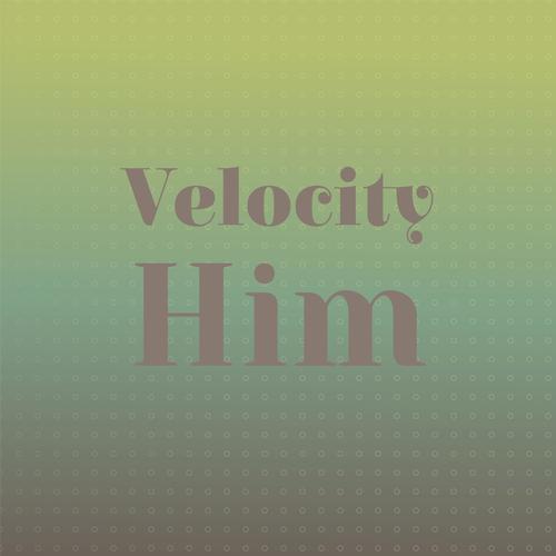 Velocity Him