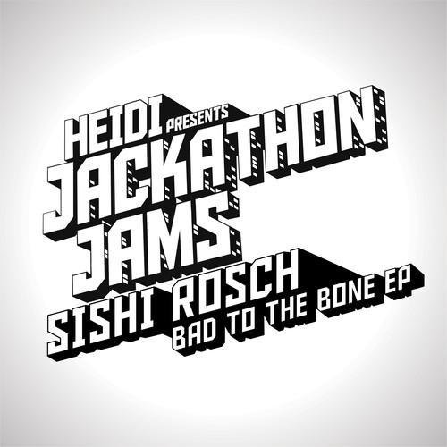 Heidi Presents Jackathon Jams: Sishi Rosch - Bad to the Bone EP