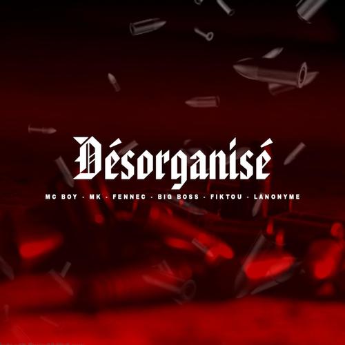 Desorganisée 3 (feat. Fennec, MK, L'anonyme, Big boss & Fiktou) [Explicit]