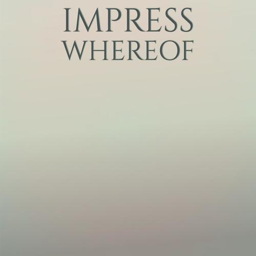 Impress Whereof