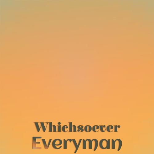 Whichsoever Everyman