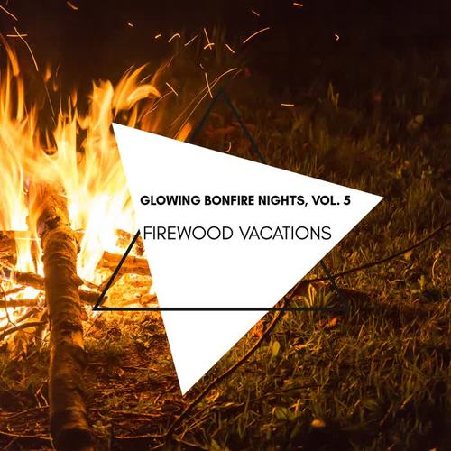 Firewood Vacations - Glowing Bonfire Nights, Vol. 5