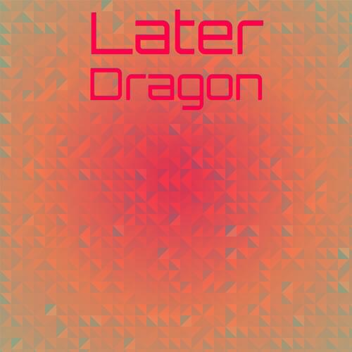 Later Dragon