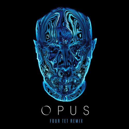 Opus (Four Tet Remix)