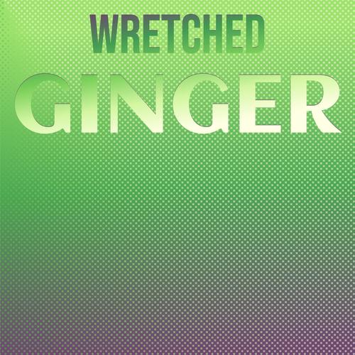 Wretched Ginger