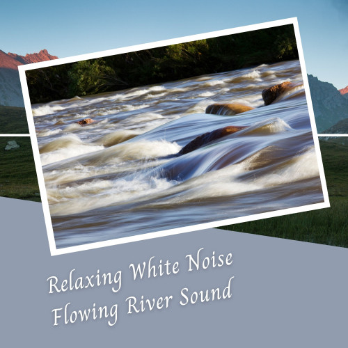 Relaxing White Noise Flowing River Sound